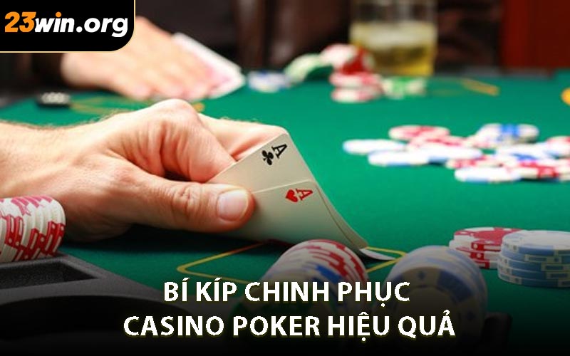 Bí kíp chinh phục casino poker hiệu quả