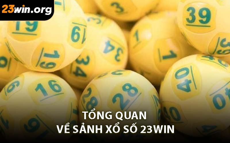 Tổng quan về sảnh xổ số 23WIN